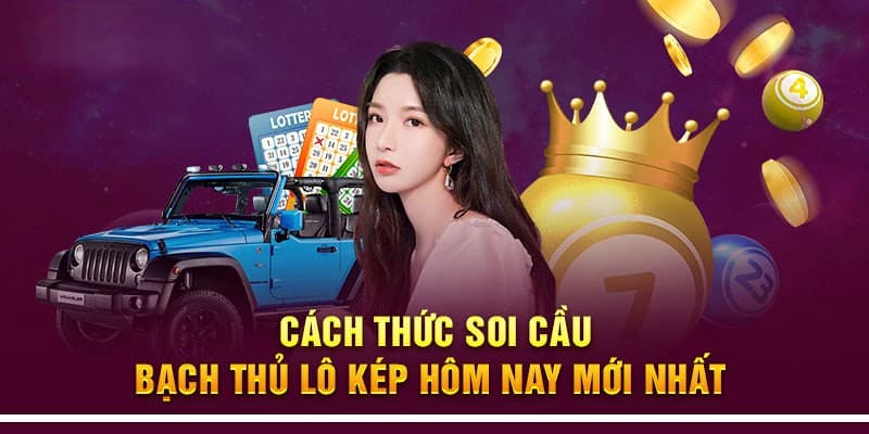 Các phương pháp soi cầu bạch thủ lô kép hiệu quả