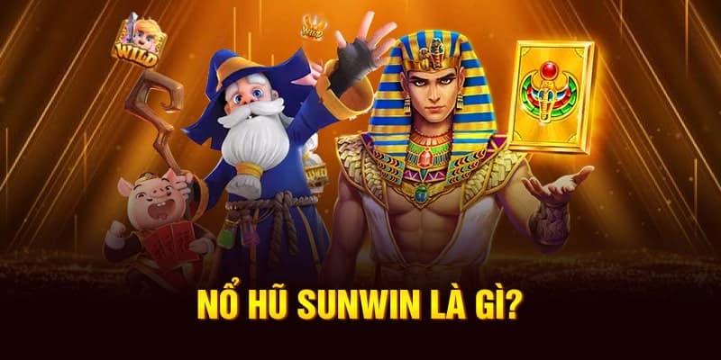 Khái quát đôi nét về sân chơi nổ hũ Sunwin